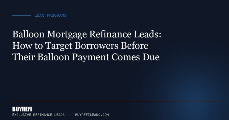 Balloon Mortgage Refinance Leads: How to Target Borrowers Before Their Balloon Payment Comes Due