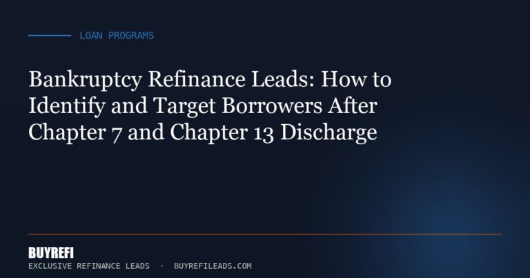 Bankruptcy Refinance Leads: How to Identify and Target Borrowers After Chapter 7 and Chapter 13 Discharge