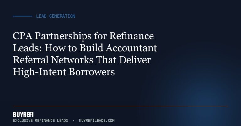 CPA Partnerships for Refinance Leads: How to Build Accountant Referral Networks That Deliver High-Intent Borrowers