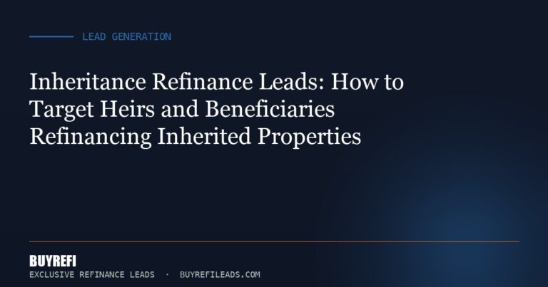 Inheritance Refinance Leads: How to Target Heirs and Beneficiaries Refinancing Inherited Properties