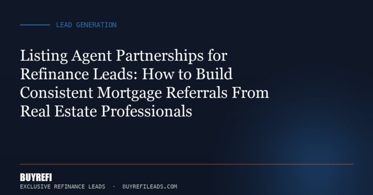 Listing Agent Partnerships for Refinance Leads: How to Build Consistent Mortgage Referrals From Real Estate Professionals