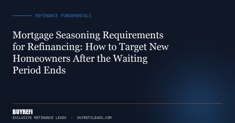 Mortgage Seasoning Requirements for Refinancing: How to Target New Homeowners After the Waiting Period Ends