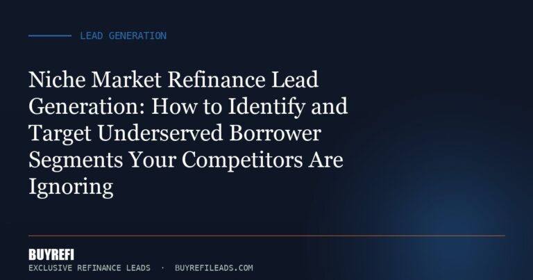 Niche Market Refinance Lead Generation: How to Identify and Target Underserved Borrower Segments Your Competitors Are Igno...