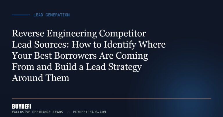 Reverse Engineering Competitor Lead Sources: How to Identify Where Your Best Borrowers Are Coming From and Build a Lead St...