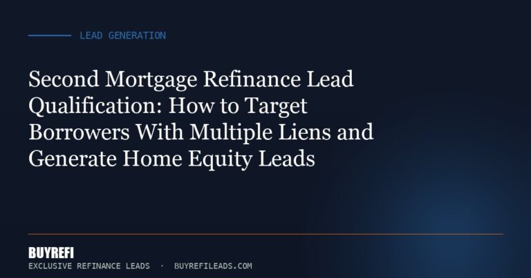 Second Mortgage Refinance Lead Qualification: How to Target Borrowers With Multiple Liens and Generate Home Equity Leads