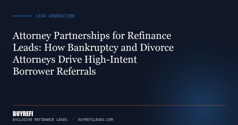 Attorney Partnerships for Refinance Leads: How Bankruptcy and Divorce Attorneys Drive High-Intent Borrower Referrals