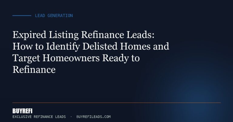 Expired Listing Refinance Leads: How to Identify Delisted Homes and Target Homeowners Ready to Refinance