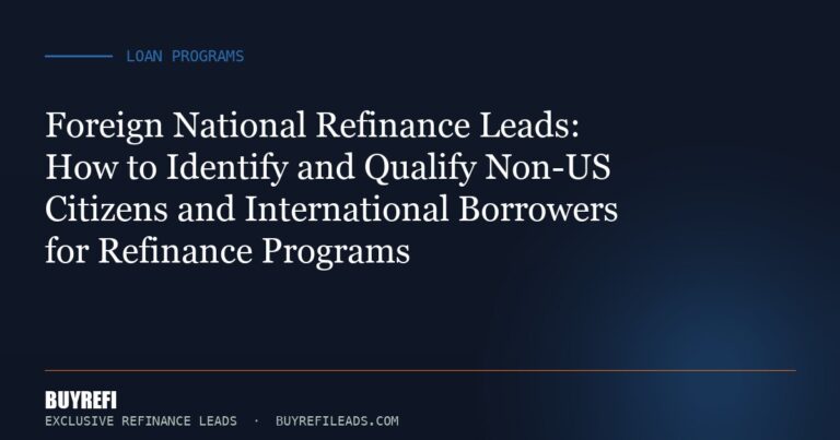 Foreign National Refinance Leads: How to Identify and Qualify Non-US Citizens and International Borrowers for Refinance Pr...