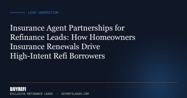 Insurance Agent Partnerships for Refinance Leads: How Homeowners Insurance Renewals Drive High-Intent Refi Borrowers