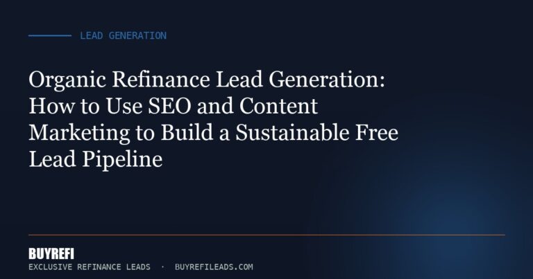 Organic Refinance Lead Generation: How to Use SEO and Content Marketing to Build a Sustainable Free Lead Pipeline