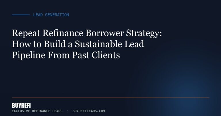 Repeat Refinance Borrower Strategy: How to Build a Sustainable Lead Pipeline From Past Clients