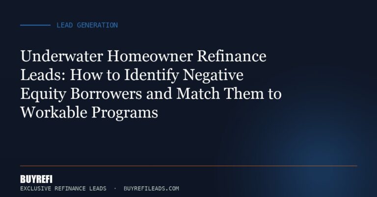 Underwater Homeowner Refinance Leads: How to Identify Negative Equity Borrowers and Match Them to Workable Programs