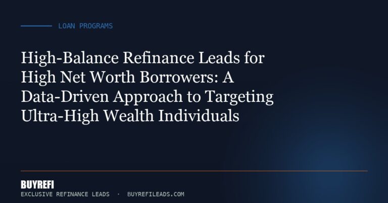 High-Balance Refinance Leads for High Net Worth Borrowers: A Data-Driven Approach to Targeting Ultra-High Wealth Individuals