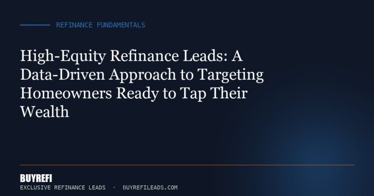 High-Equity Refinance Leads: A Data-Driven Approach to Targeting Homeowners Ready to Tap Their Wealth