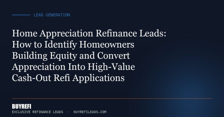 Home Appreciation Refinance Leads: How to Identify Homeowners Building Equity and Convert Appreciation Into High-Value Cas...