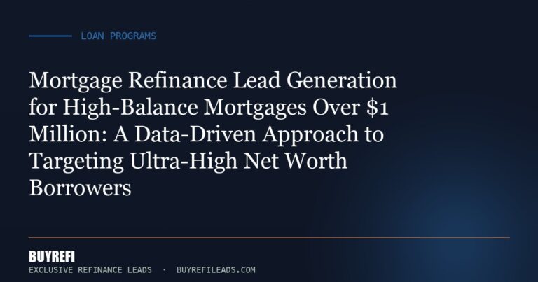 Mortgage Refinance Lead Generation for High-Balance Mortgages Over $1 Million: A Data-Driven Approach to Targeting Ultra-H...