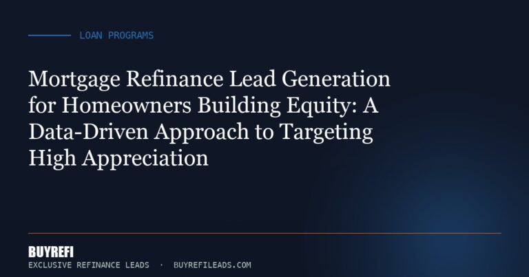 Mortgage Refinance Lead Generation for Homeowners Building Equity: A Data-Driven Approach to Targeting High Appreciation