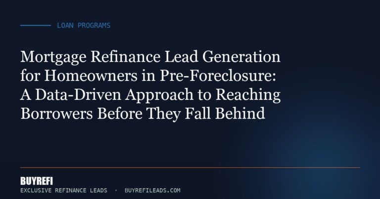 Mortgage Refinance Lead Generation for Homeowners in Pre-Foreclosure: A Data-Driven Approach to Reaching Borrowers Before ...