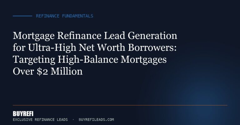 Mortgage Refinance Lead Generation for Ultra-High Net Worth Borrowers: Targeting High-Balance Mortgages Over $2 Million