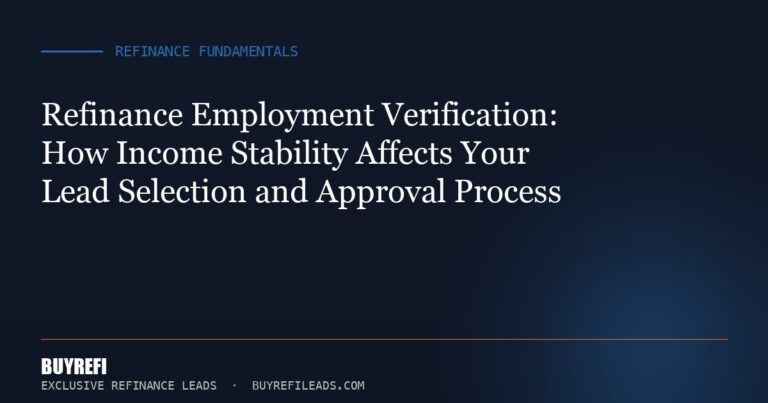 Refinance Employment Verification: How Income Stability Affects Your Lead Selection and Approval Process