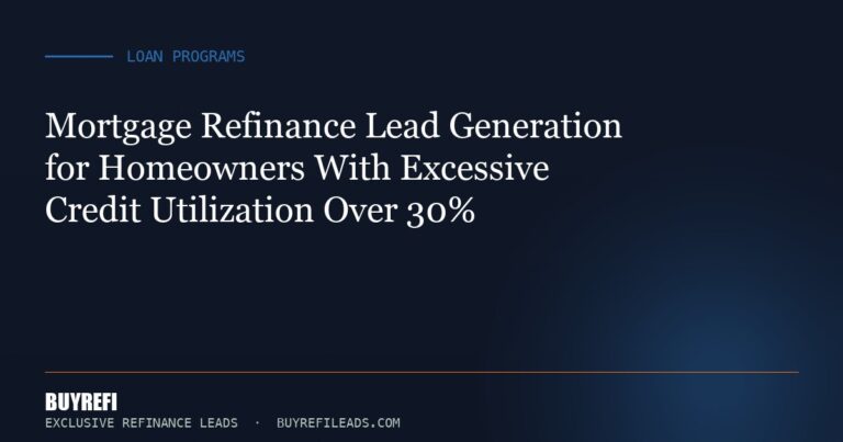 Mortgage Refinance Lead Generation for Homeowners With Excessive Credit Utilization Over 30%