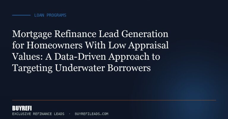 Mortgage Refinance Lead Generation for Homeowners With Low Appraisal Values: A Data-Driven Approach to Targeting Underwate...