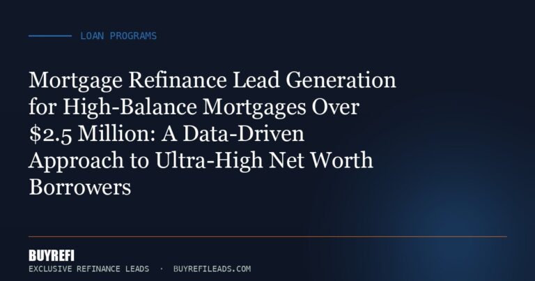 Mortgage Refinance Lead Generation for High-Balance Mortgages Over $2.5 Million: A Data-Driven Approach to Ultra-High Net ...