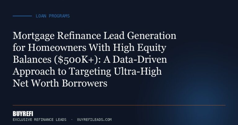 Mortgage Refinance Lead Generation for Homeowners With High Equity Balances ($500K+): A Data-Driven Approach to Targeting ...