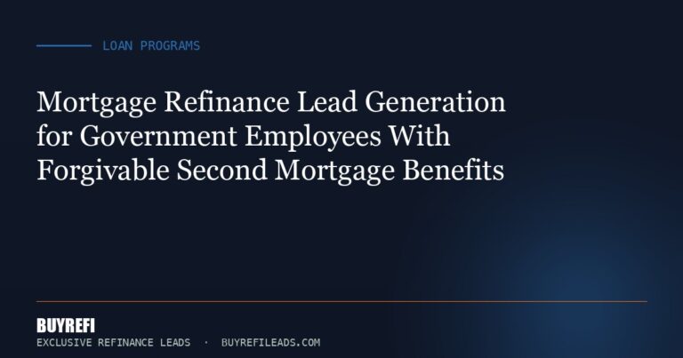 Mortgage Refinance Lead Generation for Government Employees With Forgivable Second Mortgage Benefits