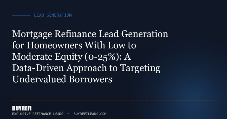 Mortgage Refinance Lead Generation for Homeowners With Low to Moderate Equity (0-25%): A Data-Driven Approach to Targeting...
