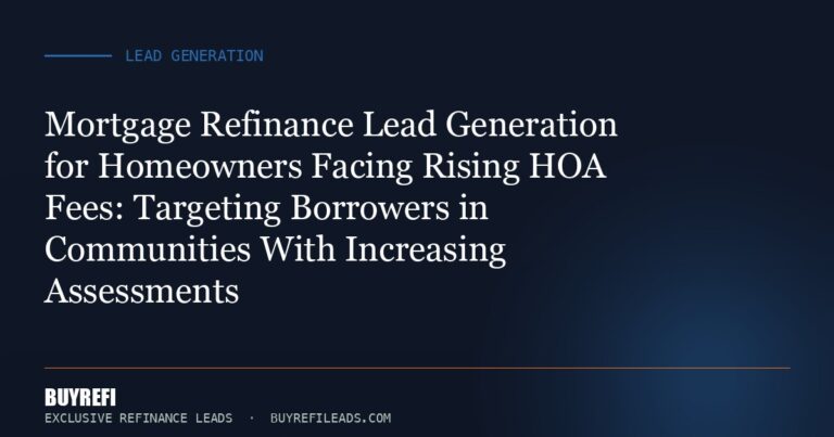 Mortgage Refinance Lead Generation for Homeowners Facing Rising HOA Fees: Targeting Borrowers in Communities With Increasi...