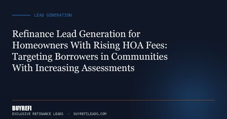 Refinance Lead Generation for Homeowners With Rising HOA Fees: Targeting Borrowers in Communities With Increasing Assessments