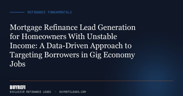 Mortgage Refinance Lead Generation for Homeowners With Unstable Income: A Data-Driven Approach to Targeting Borrowers in G...